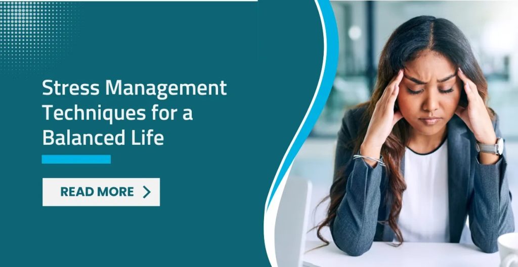 Stress Management Techniques for a Balanced Life Stress Management Techniques